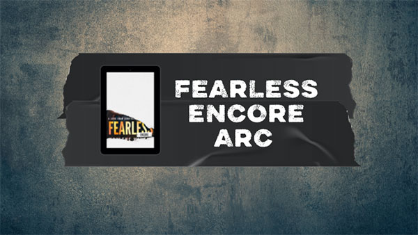 FEARLESS ENCORE ARC READERS NEEDED